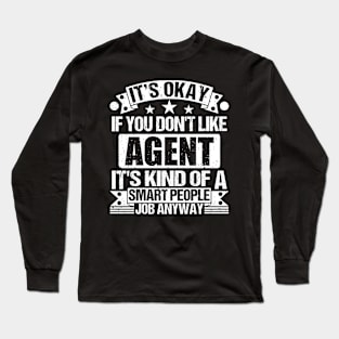 Agent lover It's Okay If You Don't Like Agent It's Kind Of A Smart People job Anyway Long Sleeve T-Shirt